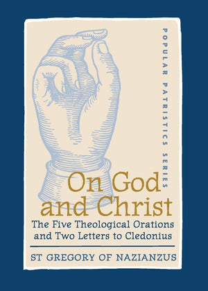 On God and Christ: The Five Theological Orations and Two Letters to Cledonius (St. Vladimir's Seminary Press: Popular Patristics,New