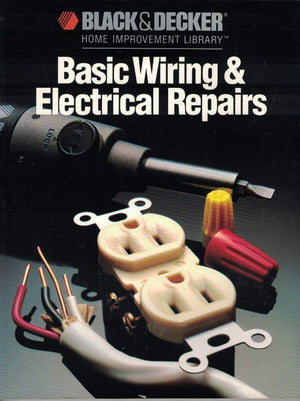 Basic Wiring & Electric Repair (Black & Decker Home Improvement Library),New