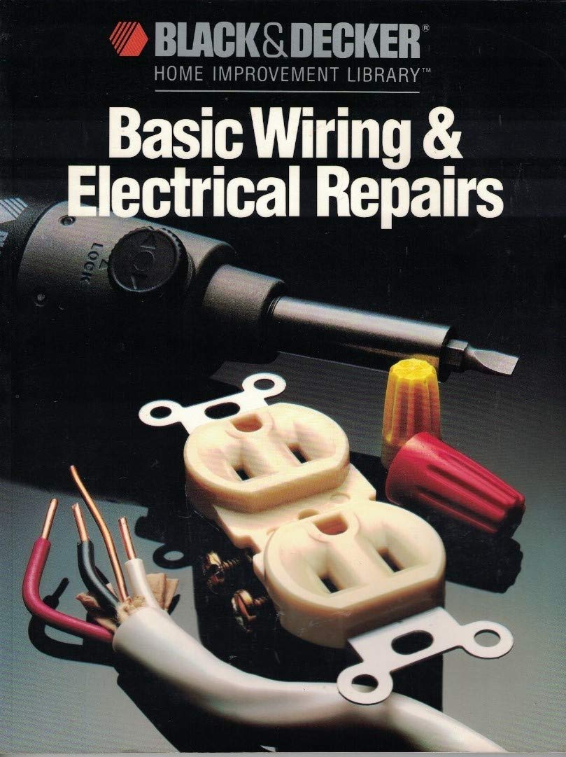 Basic Wiring & Electric Repair (Black & Decker Home Improvement Library),New