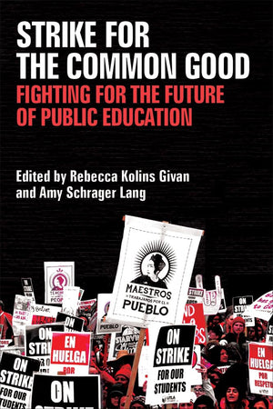 Strike for the Common Good: Fighting for the Future of Public Education (Class : Culture),Used