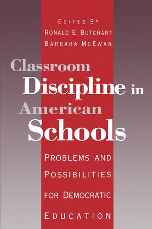 Classroom Discipline In American Schools: Problems And Possibilities For Democratic Education,New