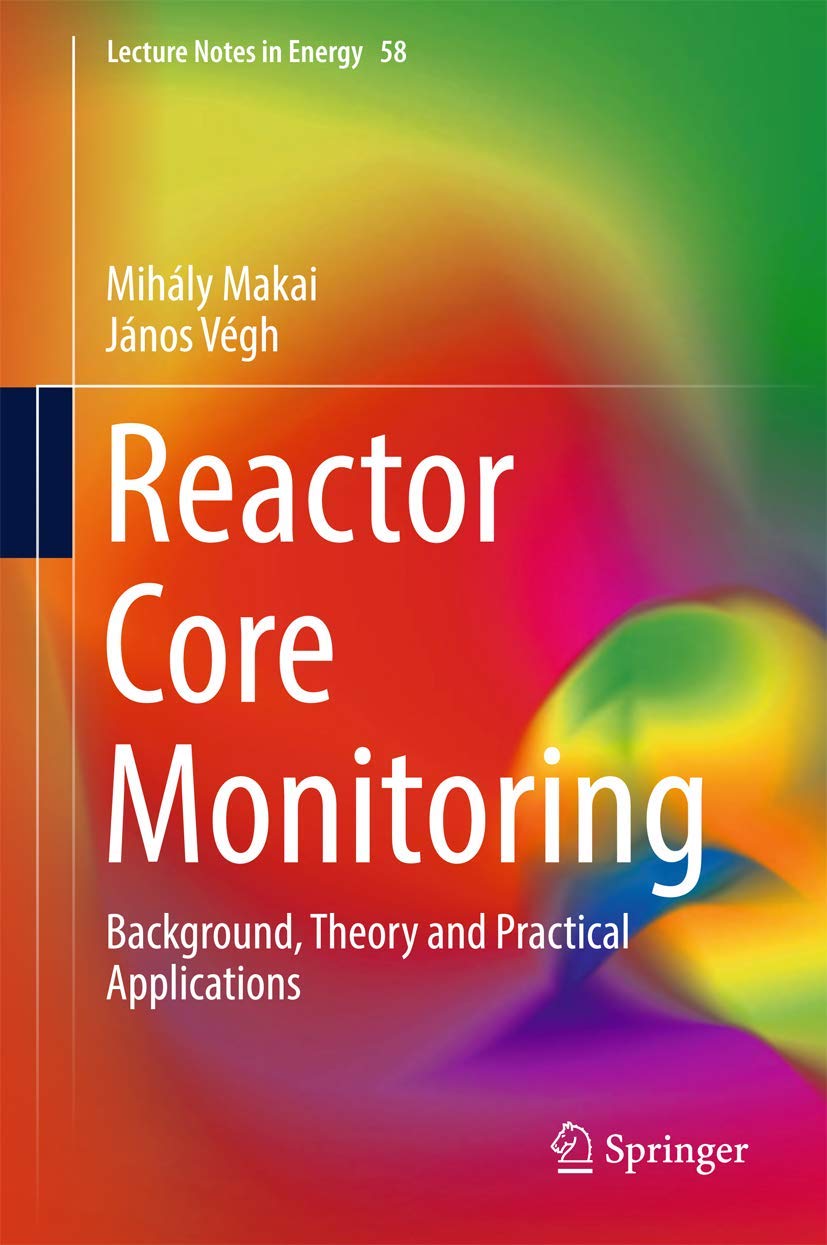Reactor Core Monitoring: Background, Theory and Practical Applications (Lecture Notes in Energy, 58),Used