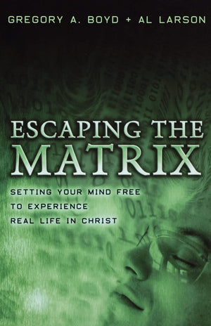 Escaping the Matrix: Setting Your Mind Free to Experience Real Life in Christ,Used