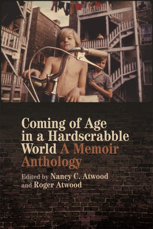 Coming Of Age In A Hardscrabble World: A Memoir Anthology