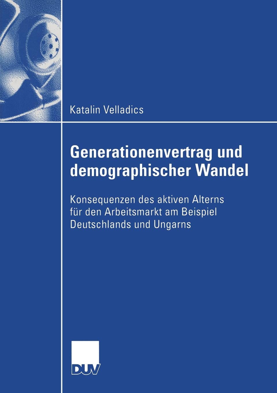 Generationenvertrag und demographischer Wandel: Konsequenzen des aktiven Alterns fr den Arbeitsmarkt am Beispiel Deutschlands un,Used