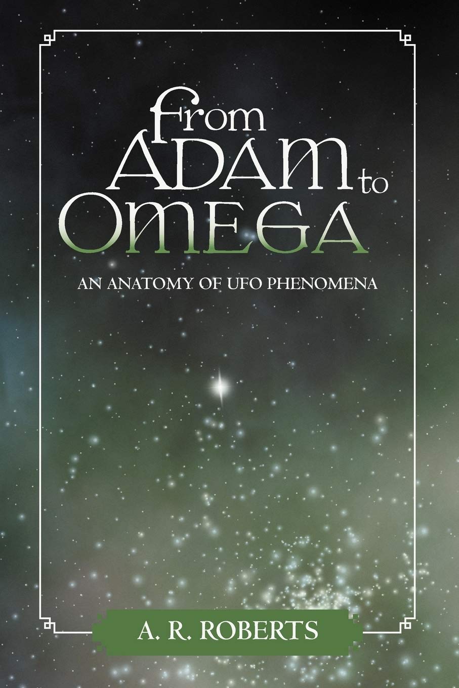 From Adam To Omega: An Anatomy Of Ufo Phenomena,Used