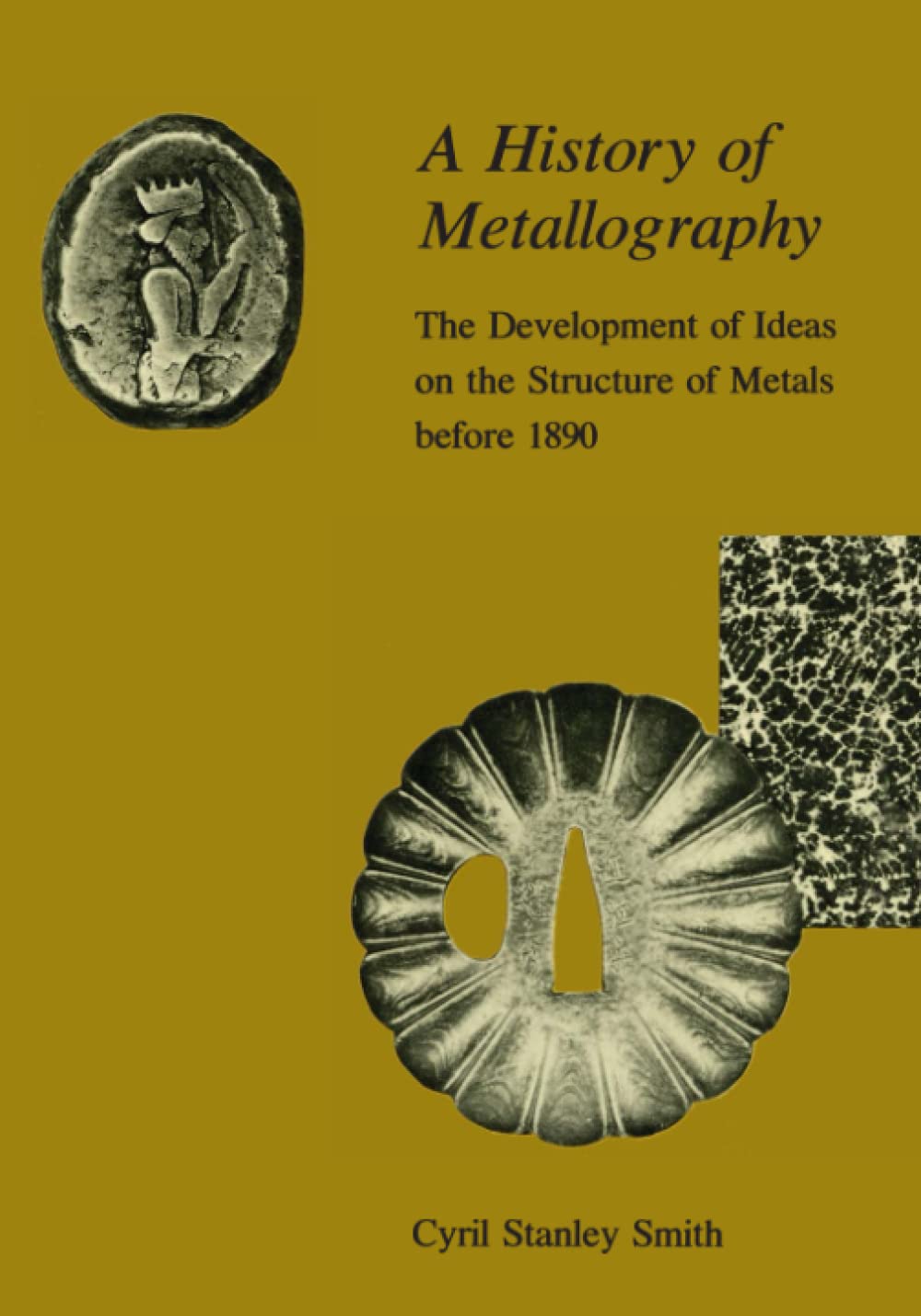 A History Of Metallography: The Development Of Ideas On The Structure Of Metals Before 1890