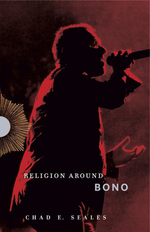 Religion Around Bono: Evangelical Enchantment and Neoliberal Capitalism,New