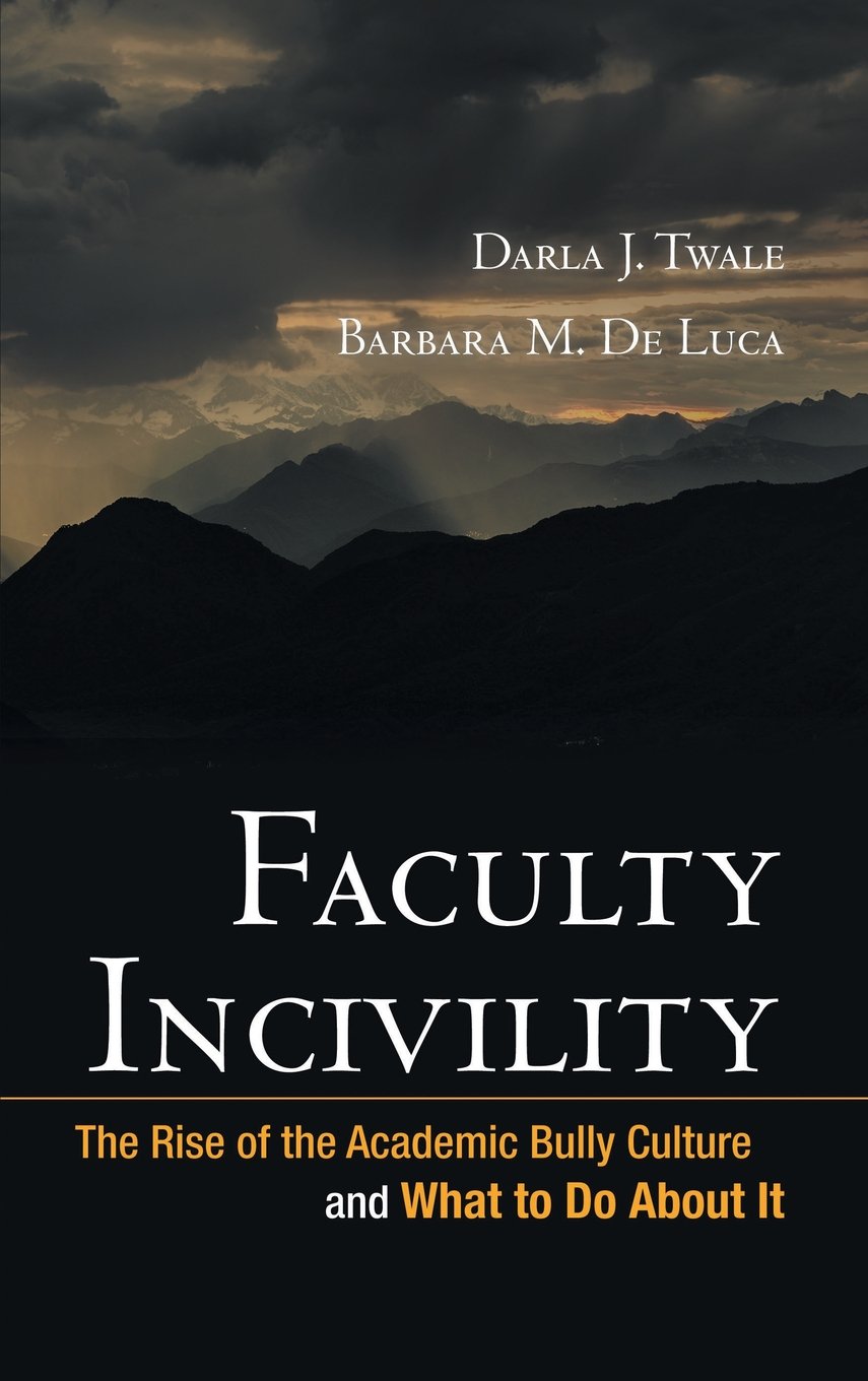 Faculty Incivility: The Rise of the Academic Bully Culture and What to Do About It,Used
