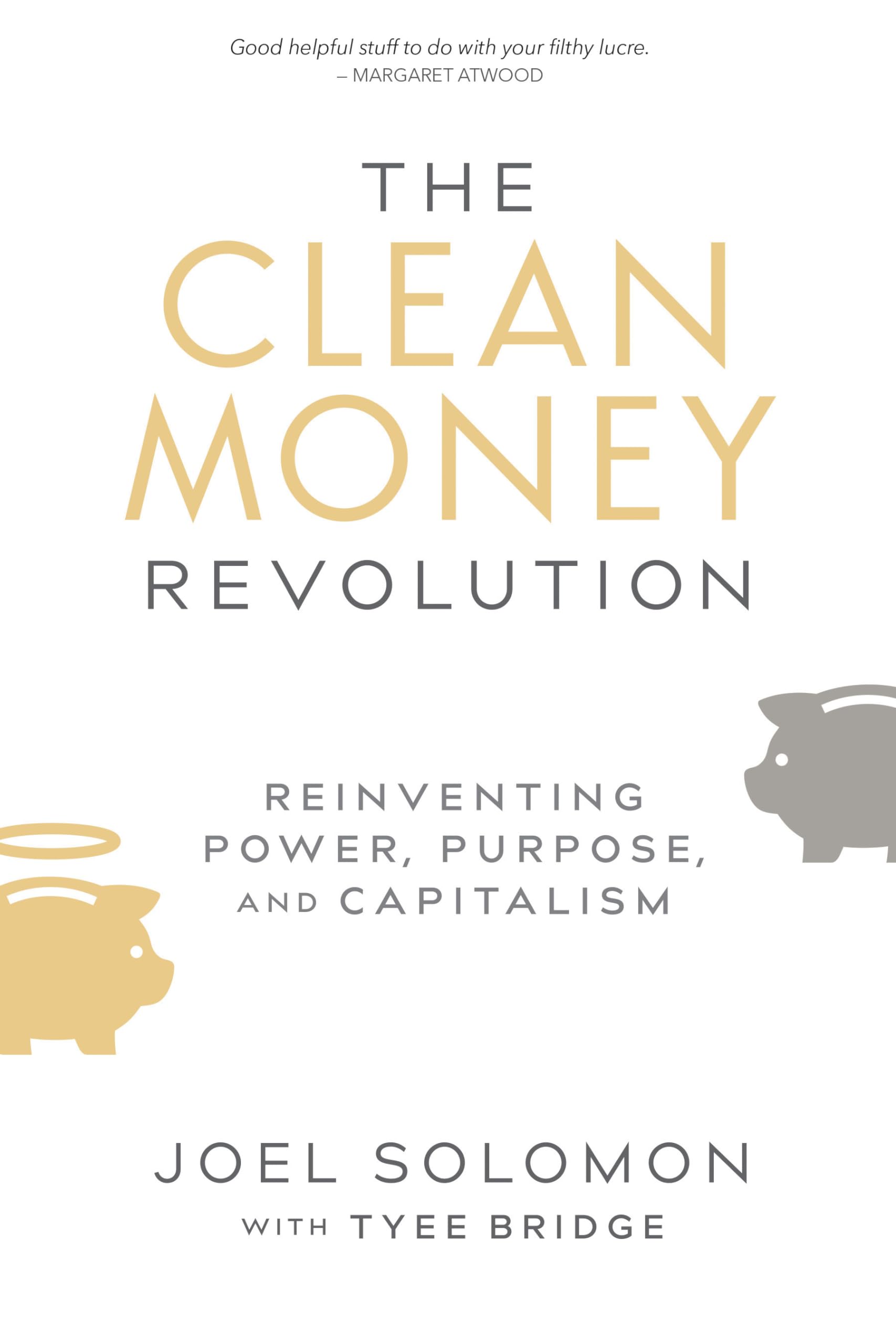 The Clean Money Revolution: Reinventing Power, Purpose, and Capitalism,New
