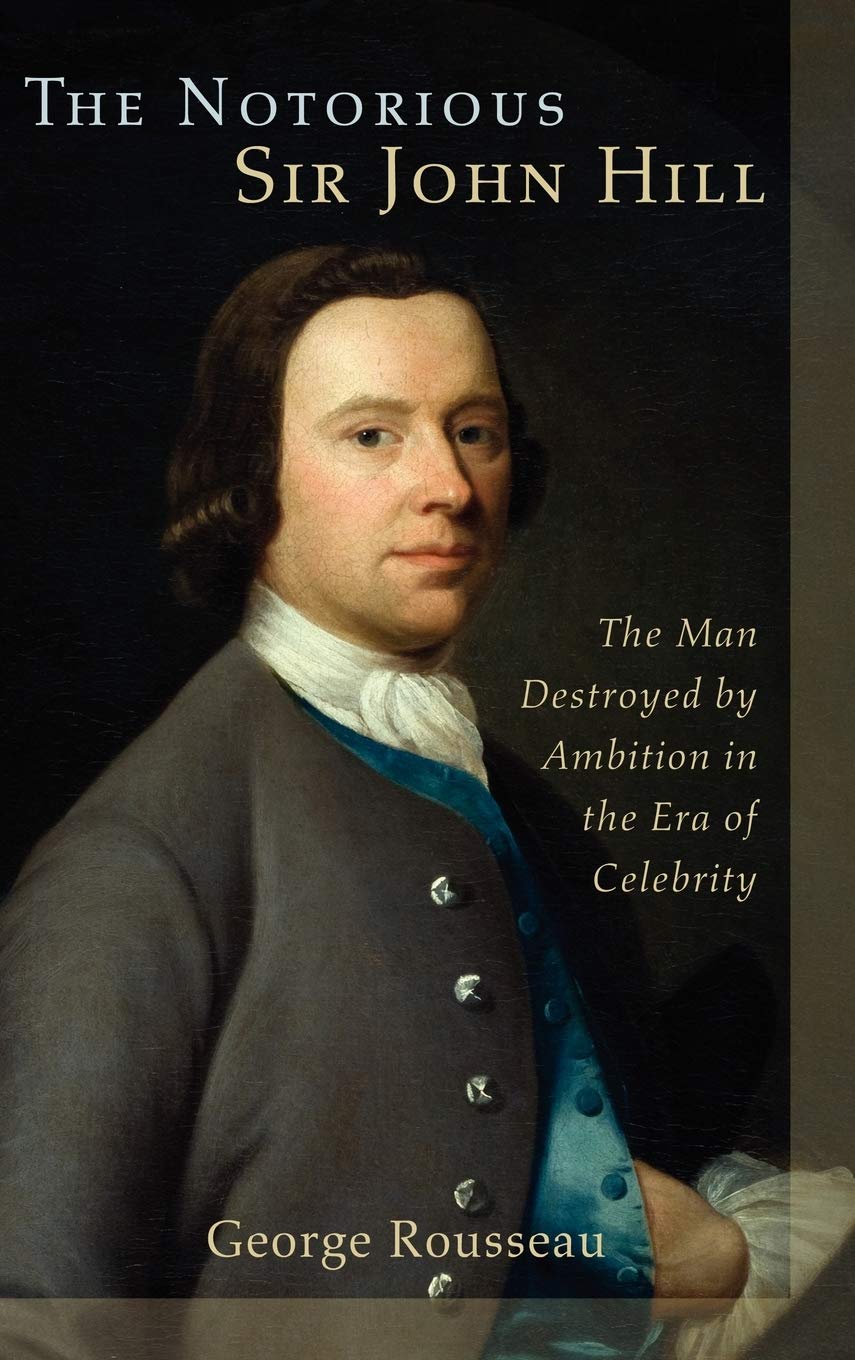 The Notorious Sir John Hill: The Man Destroyed By Ambition In The Era Of Celebrity,Used