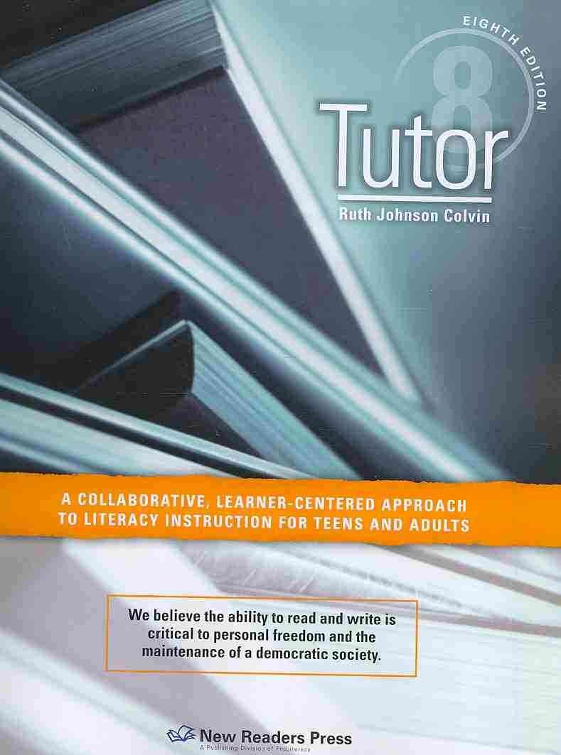 Tutor: A Collaborative, Learnercentered Approach to Literacy Instruction for Teens and Adults,New