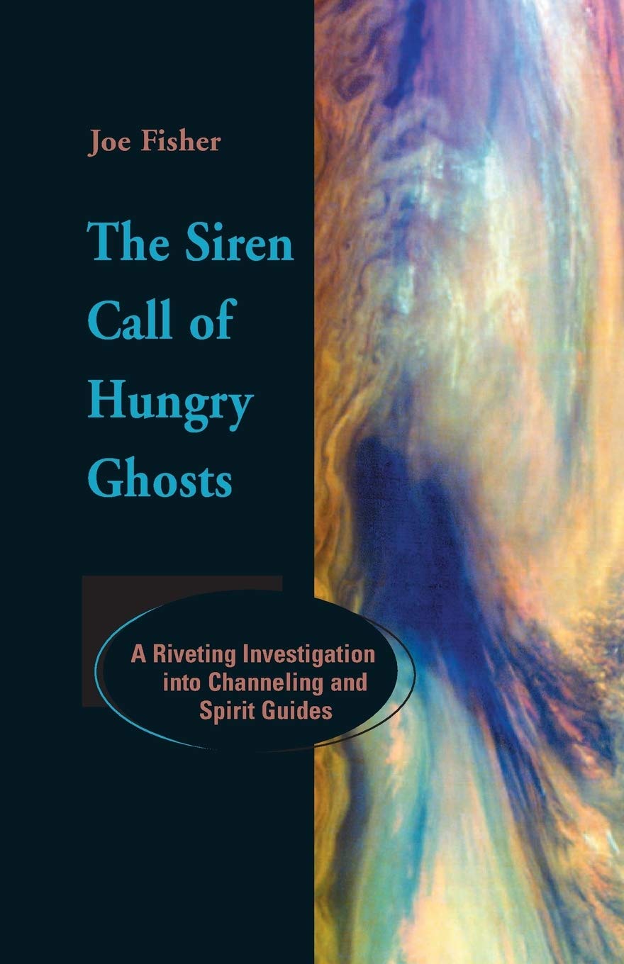 The Siren Call of Hungry Ghosts: A Riveting Investigation Into Channeling and Spirit Guides,Used