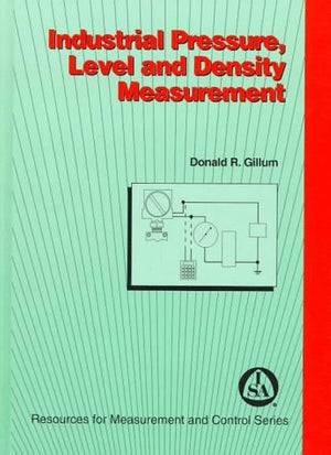 Industrial Pressure, Level & Density Measurement (Resources for Measurement and Control Series)