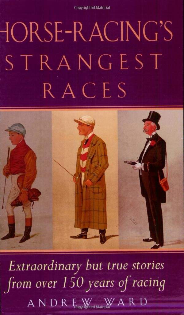 HorseRacing's Strangest Races: Extraordinary but True Stories from over 150 Years of Racing History,Used