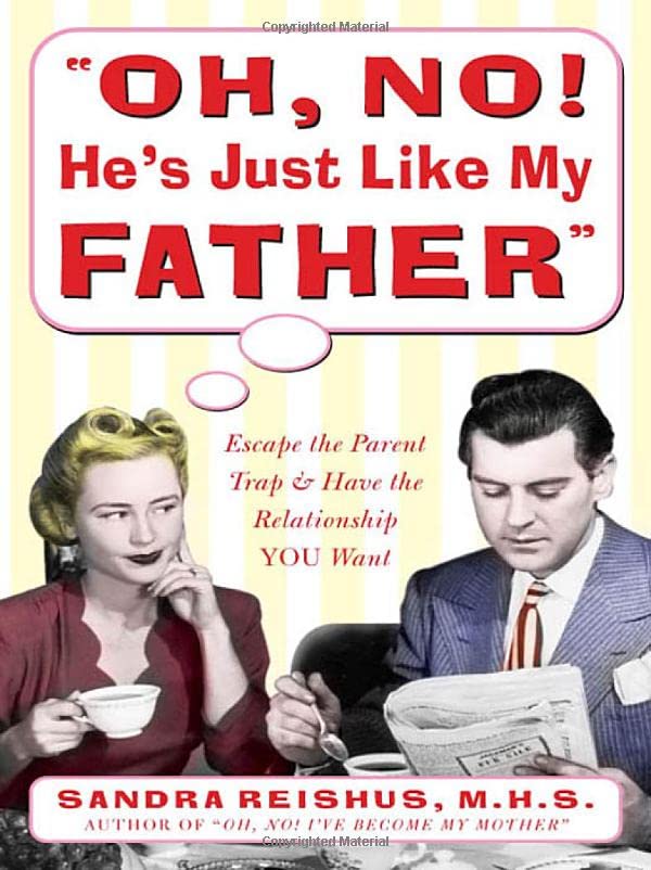 Oh No! Hes Just Like My Father: Escape The Parent Trap And Have The Relationship You Want-new
