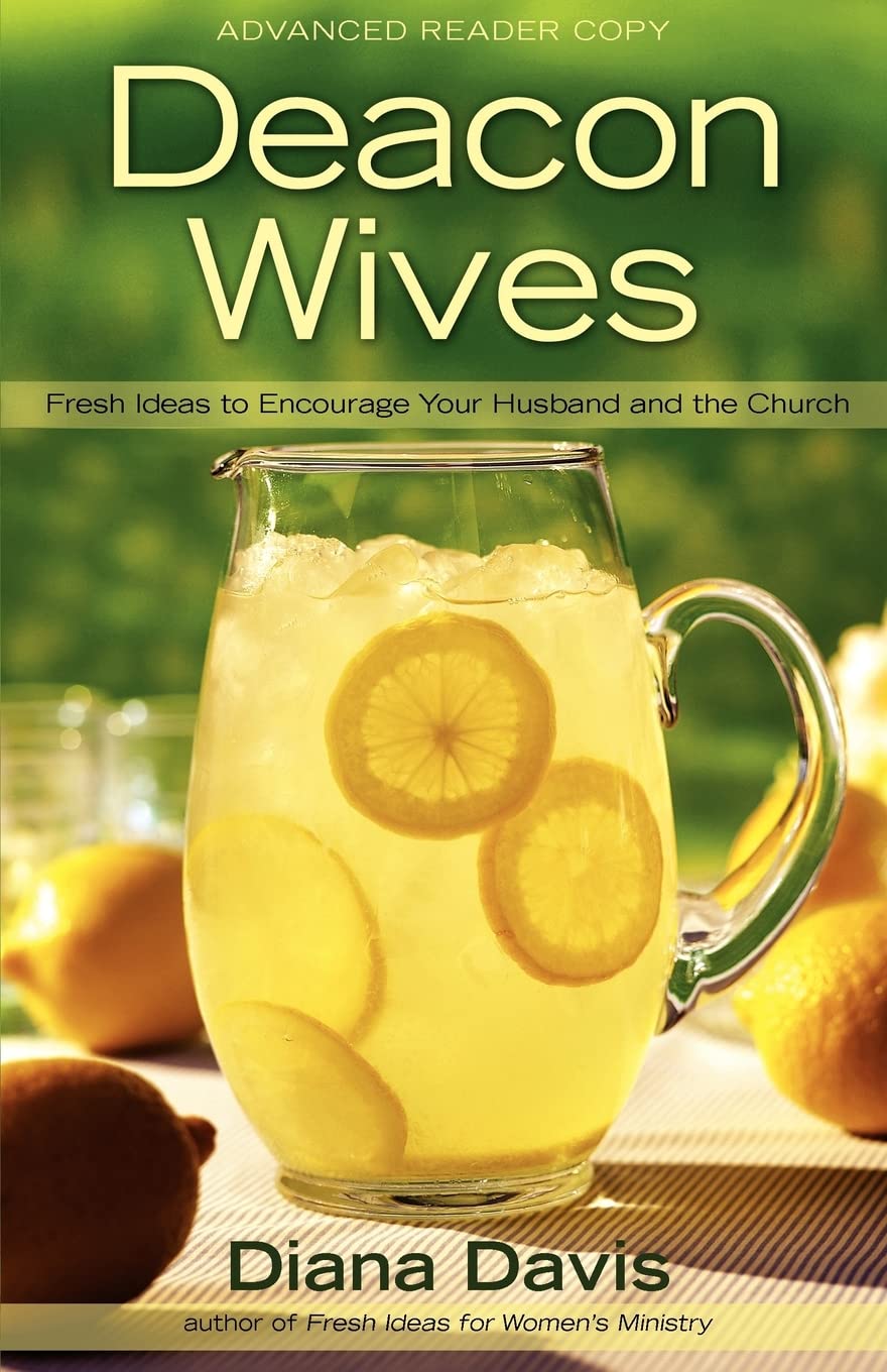 Deacon Wives: Fresh Ideas To Encourage Your Husband And The Church,New
