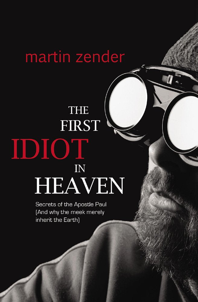 The First Idiot in Heaven: Secrets of the Apostle Paul and Why the Meek Merely Inherit the Earth,Used