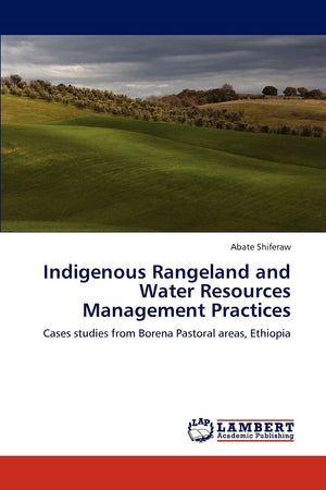 Indigenous Rangeland and Water Resources Management Practices: Cases studies from Borena Pastoral areas, Ethiopia,Used