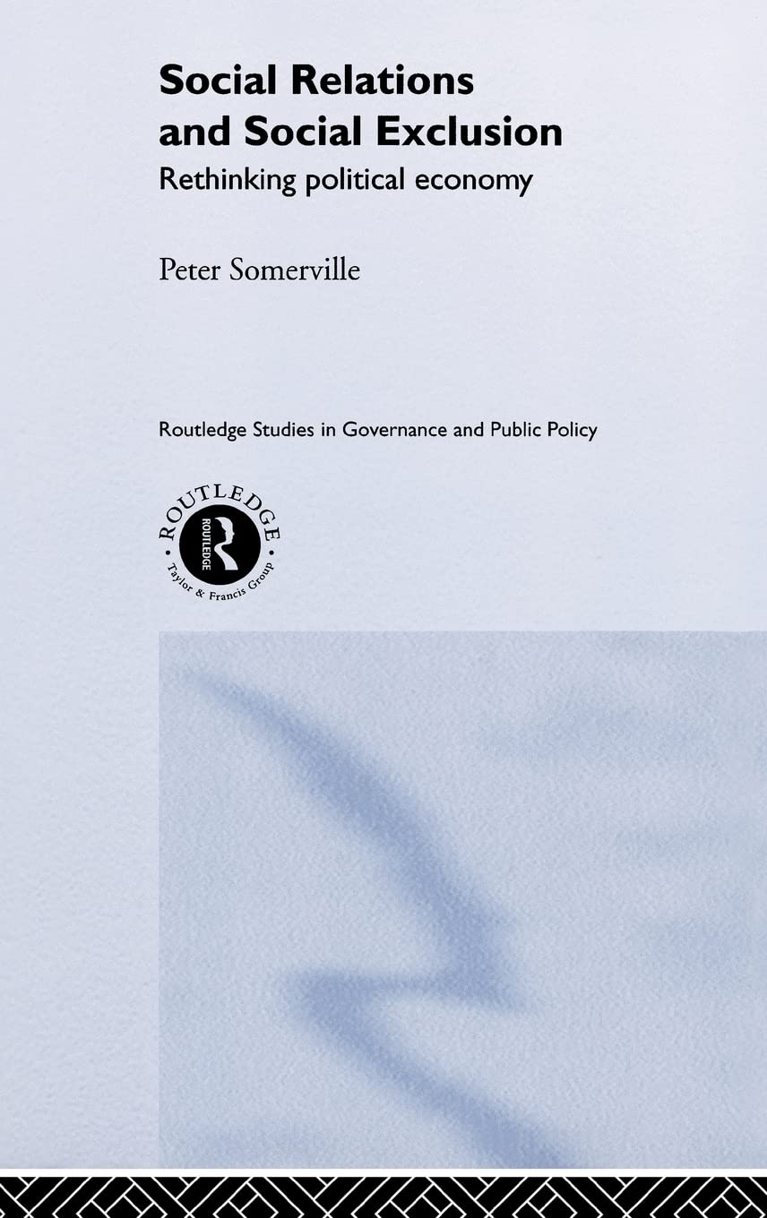 Social Relations and Social Exclusion: Rethinking Political Economy (Routledge Studies in Governance and Public Policy),Used