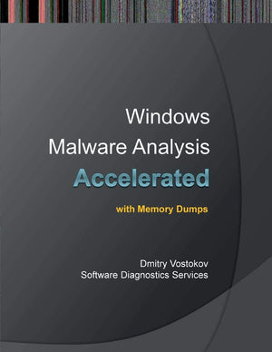Accelerated Windows Malware Analysis with Memory Dumps: Training Course Transcript and Windbg Practice Exercises,Used