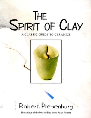 The Spirit of Clay: A Classic Guide to Ceramics,Used