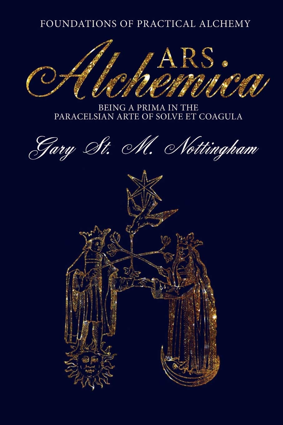 ARS ALCHEMICA  Foundations of Practical Alchemy: Being a Prima in the Paracelsian Arte of Solve et Coagula,Used