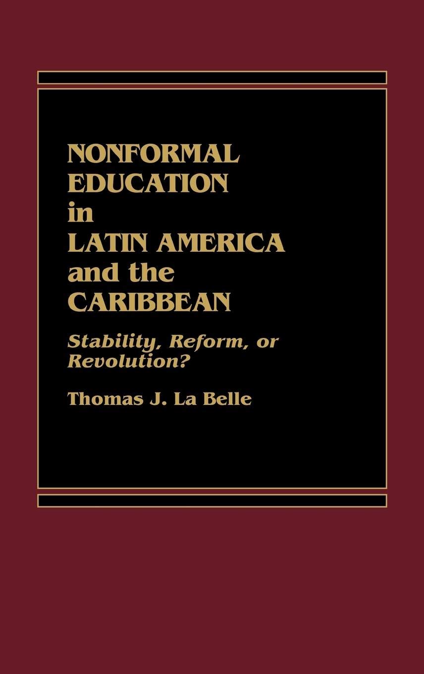 Nonformal Education In Latin America And The Caribbean: Stability, Reform, Or Revolution? (Praeger Special Studies Series In Com,Used