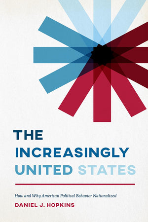 The Increasingly United States: How and Why American Political Behavior Nationalized (Chicago Studies in American Politics),Used