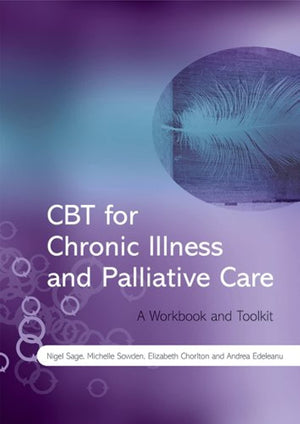 Cbt For Chronic Illness And Palliative Care: A Workbook And Toolkit