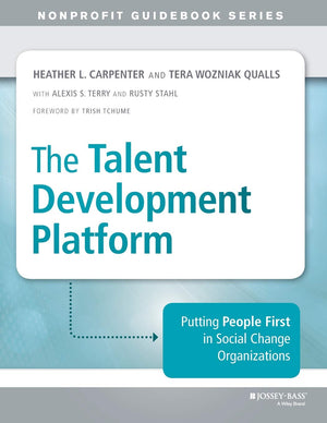 The Talent Development Platform: Putting People First in Social Change Organizations (The JosseyBass Nonprofit Guidebook Series,Used