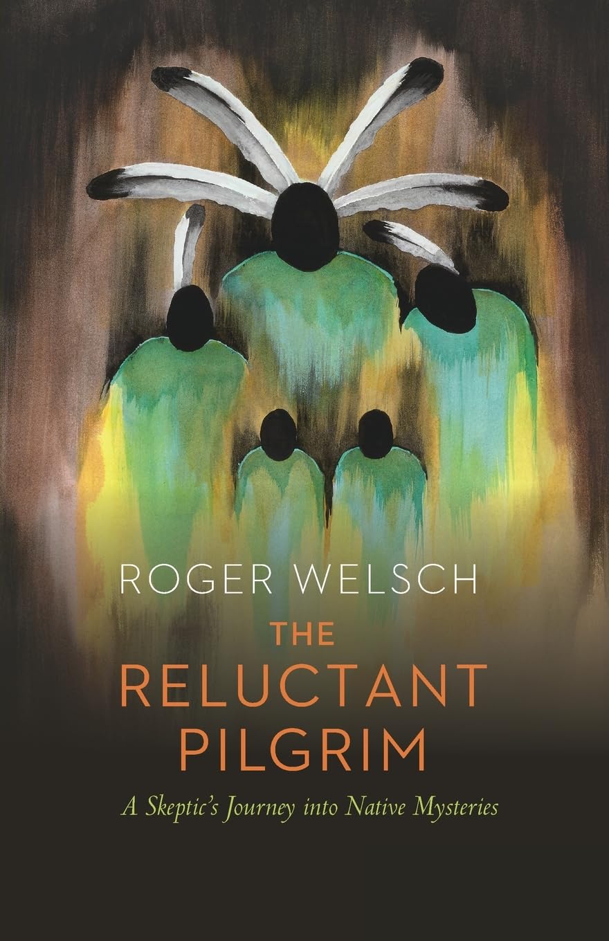 The Reluctant Pilgrim: A Skeptic'S Journey Into Native Mysteries,New