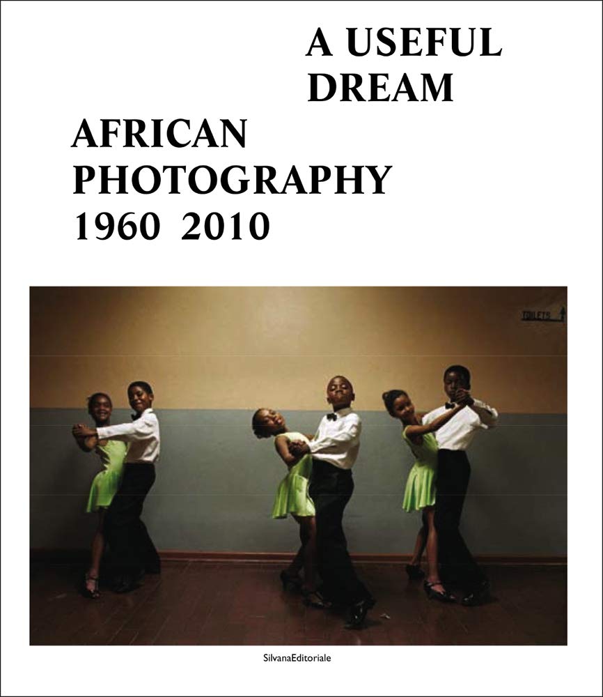 A Useful Dream: African Photography 19602010,Used
