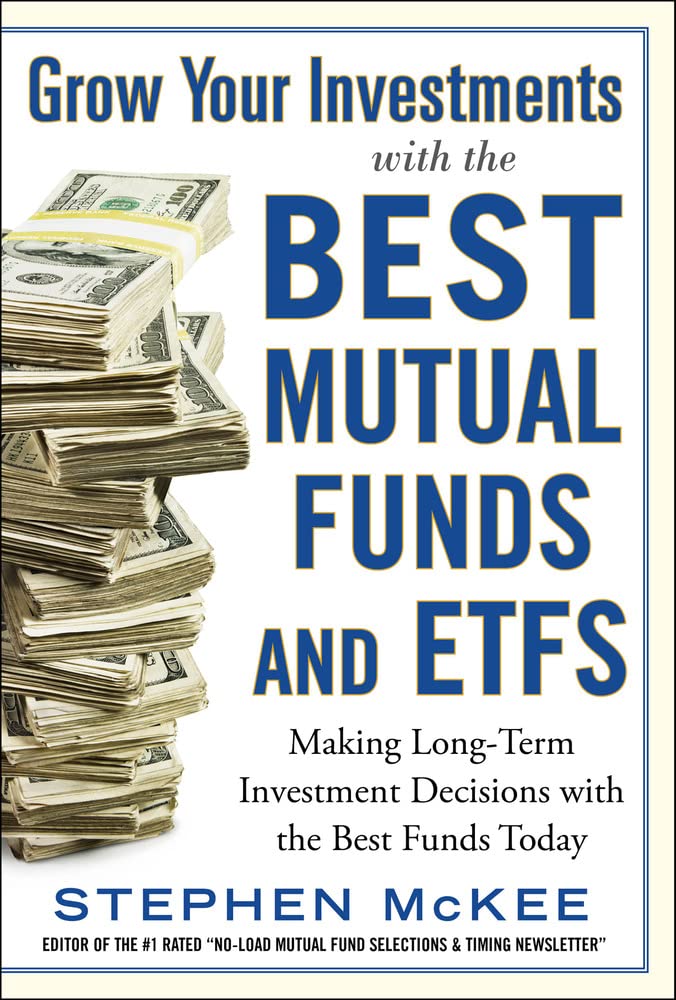 Grow Your Investments with the Best Mutual Funds and ETFs: Making LongTerm Investment Decisions with the Best Funds Today,Used