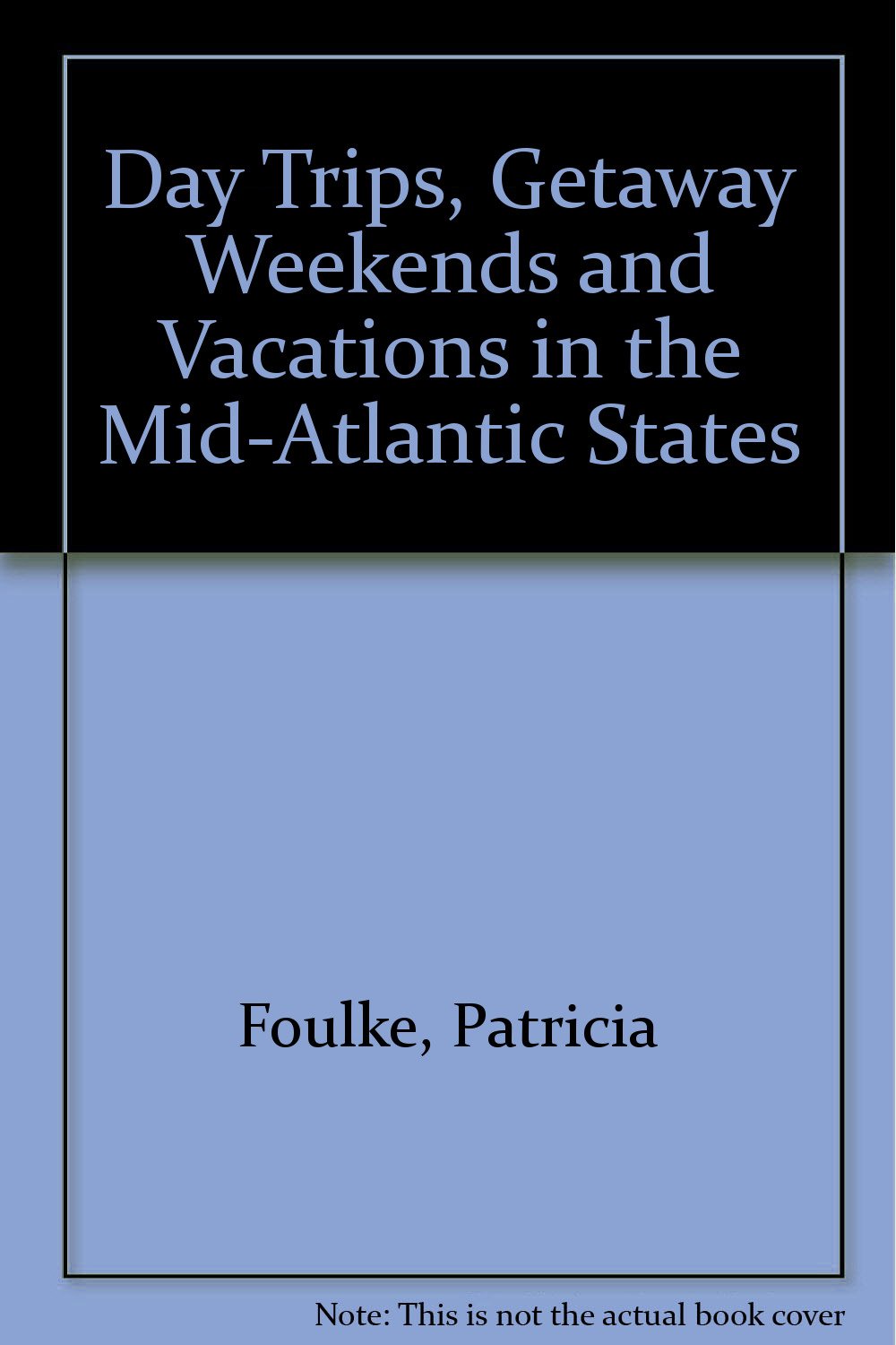Daytrips, Getaway Weekends and Vacations in the MidAtlantic States: New York, New Jersey, Pennsylvania, Delaware, Maryland, Was,Used