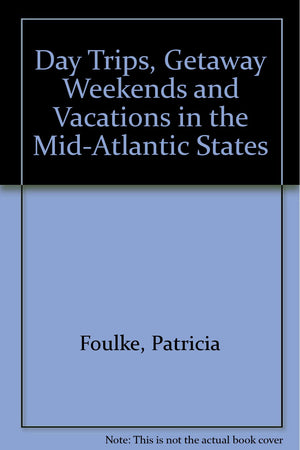 Daytrips, Getaway Weekends and Vacations in the MidAtlantic States: New York, New Jersey, Pennsylvania, Delaware, Maryland, Was,Used