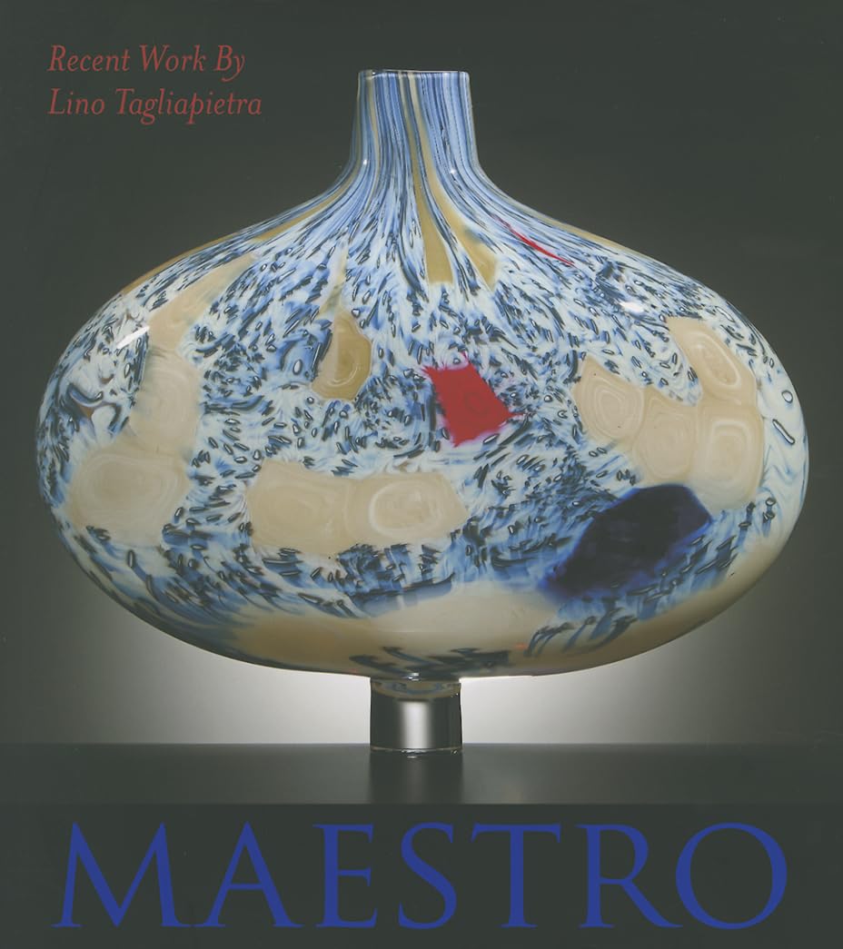 Maestro: Recent Work by Lino Tagliapietra,New