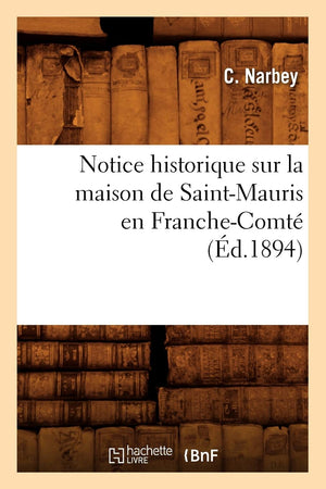 Notice Historique Sur La Maison De Saintmauris En Franchecomt (D.1894) (Litterature) (French Edition),New