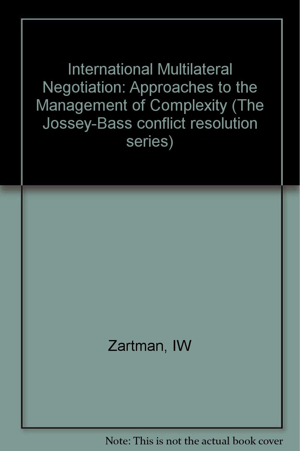 International Multilateral Negotiation: Approaches to the Management of Complexity (The JosseyBass Conflict Resolution Series),Used