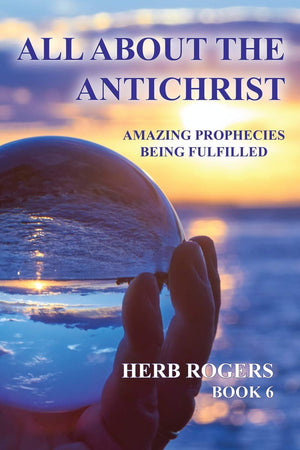 All About the Antichrist: Amazing Prophecies Being Fulfilled, Book 6,New
