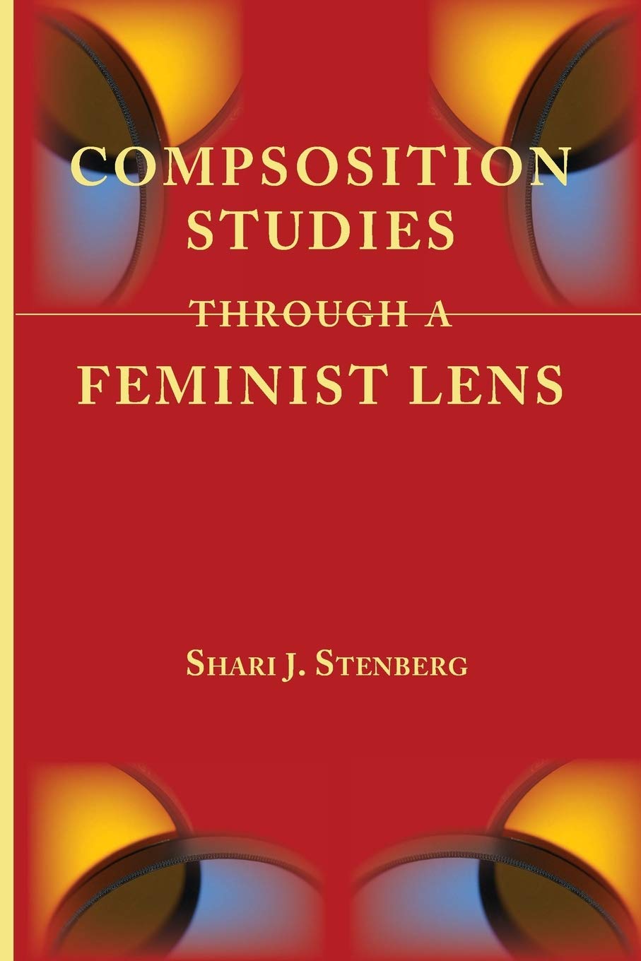 Composition Studies Through a Feminist Lens (Lenses on Composition Studies),Used
