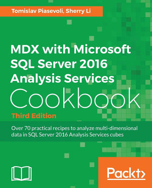 MDX with Microsoft SQL Server 2016 Analysis Services Cookbook  Third Edition: Over 70 practical recipes to analyze multidimens,Used