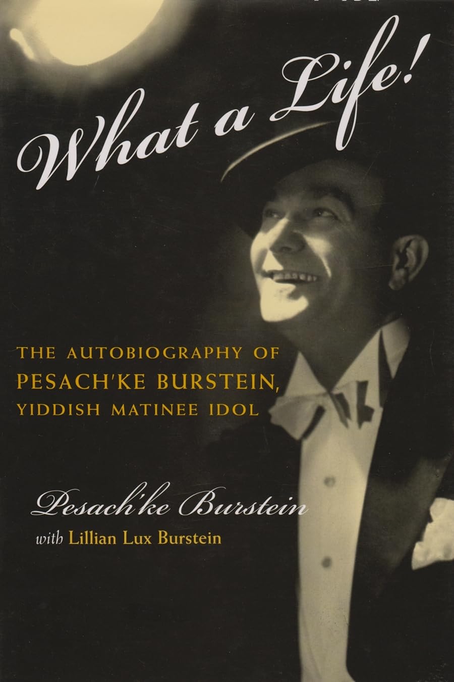 What A Life!: The Autobiography Of Pesach'Ke Burstein, Yiddish Matinee Idol,Used