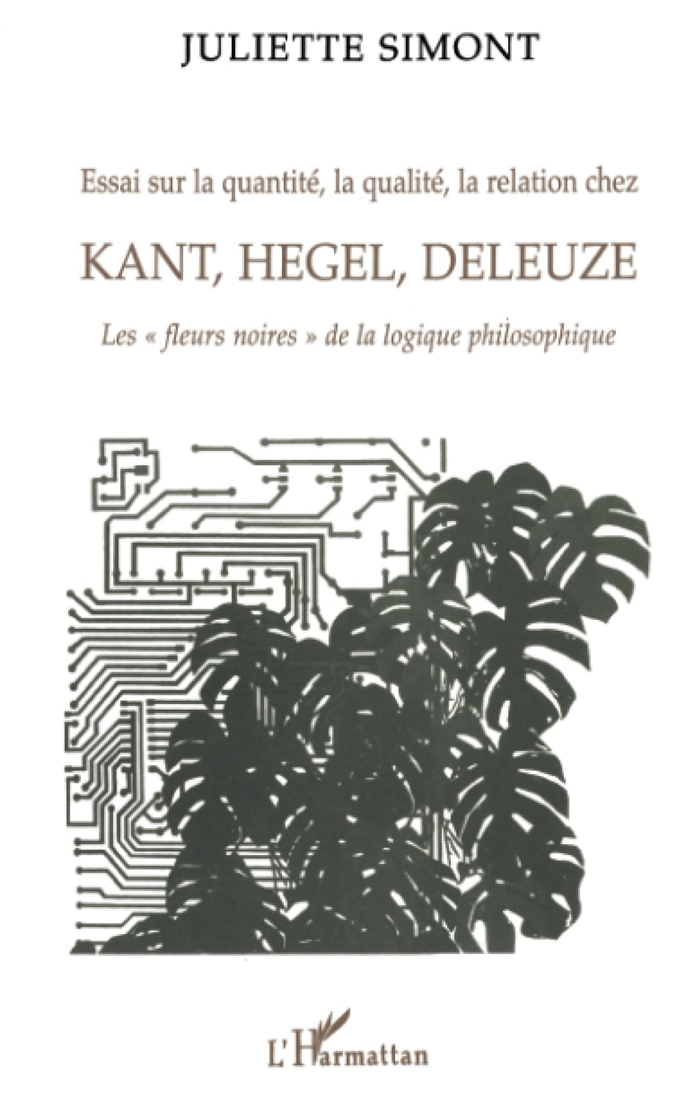 Essai sur la quantit, la qualit, la relation chez Kant, Hegel, Deleuze: Les fleurs noires de la logique philosophique (La Ph,Used
