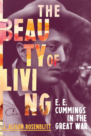 The Beauty of Living: E. E. Cummings in the Great War,Used