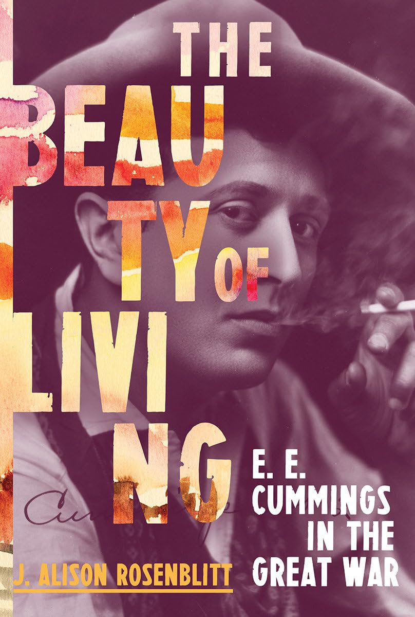 The Beauty of Living: E. E. Cummings in the Great War,Used
