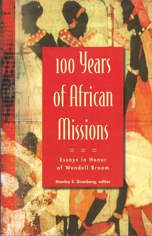 100 Years of African Missions  Essays in Honor of Wendell Broom,New