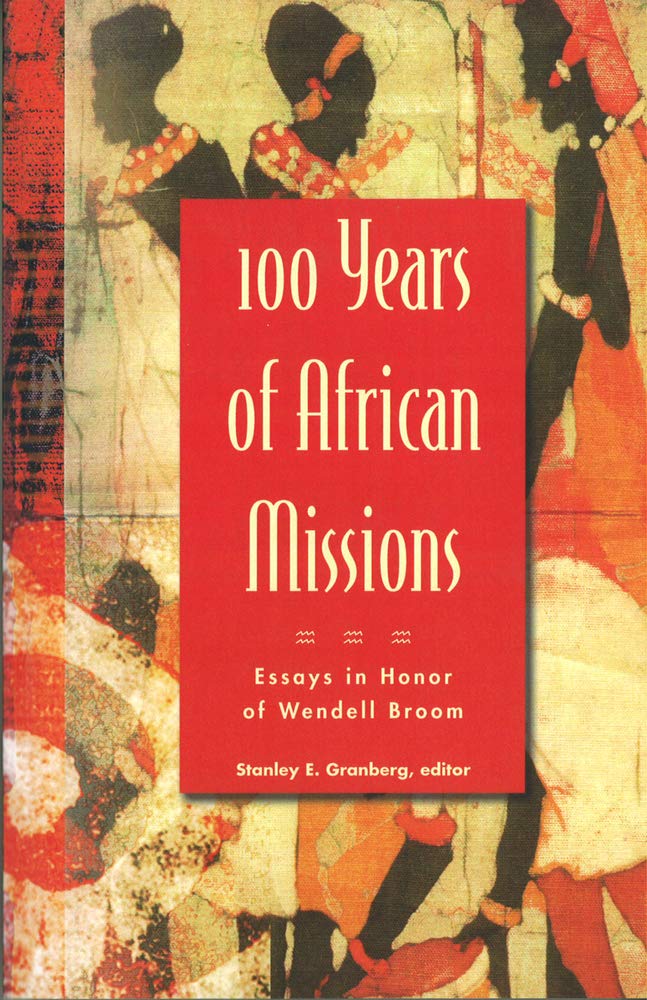 100 Years of African Missions  Essays in Honor of Wendell Broom,New