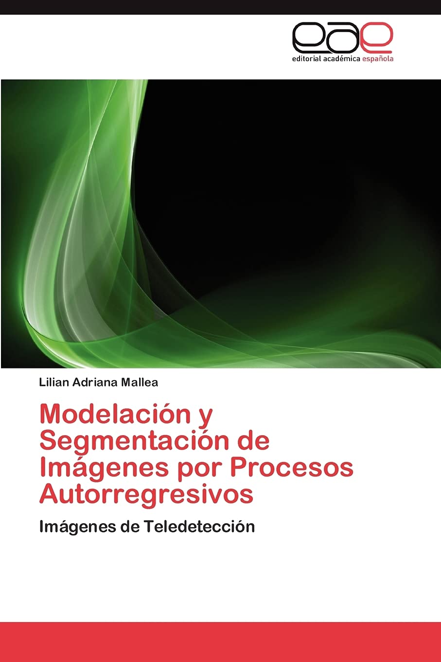 Modelacin y Segmentacin de Imgenes por Procesos Autorregresivos: Imgenes de Teledeteccin (Spanish Edition),Used