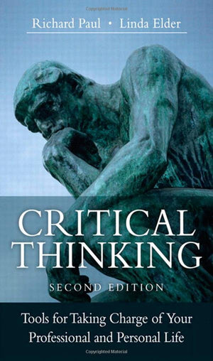 Critical Thinking: Tools For Taking Charge Of Your Professional And Personal Life,New